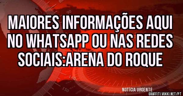 Maiores informações aqui no Whatsapp ou nas redes sociais:Arena do Roque