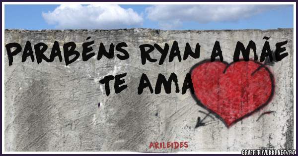 Parabéns Ryan a mãe Te Ama 