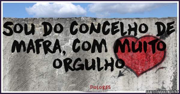 Sou do concelho de Mafra, com muito orgulho 