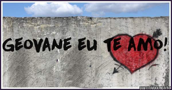 Geovane eu te amo!