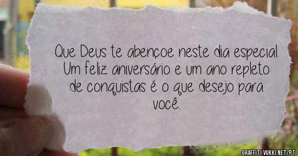 Que Deus te abençoe neste dia especial.
Um feliz aniversário e um ano repleto de conquistas é o que desejo para você.