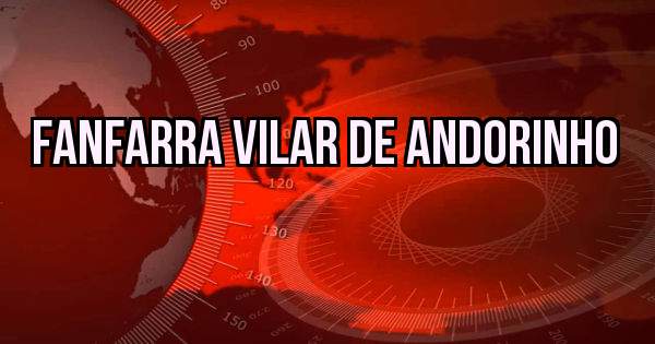 FANFARRA VILAR DE ANDORINHO 
