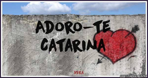 Adoro-te 
Catarina