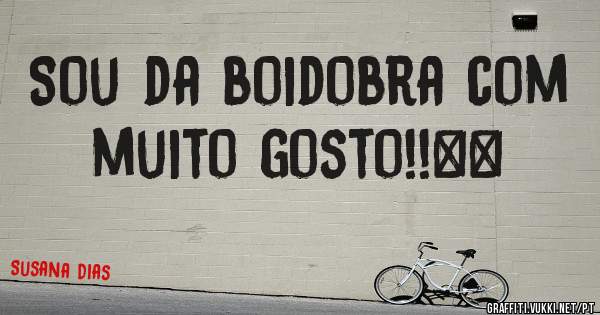 Sou da boidobra com muito gosto!!♡♡