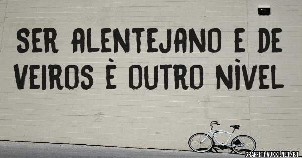 Ser alentejano e de Veiros è outro nìvel