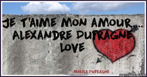 Je t'aime mon amour....
Alexandre Dufragne
          Love