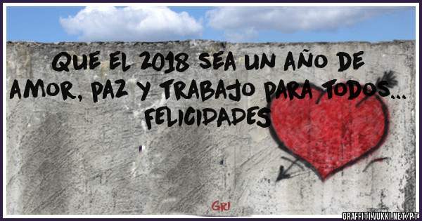 Que el 2018 sea un año de amor, paz y trabajo para todos...
FELICIDADES