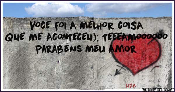 VOCE FOI A MELHOR COISA QUE ME ACONTECEU); TEEEAMOOOOOO
Parabéns Meu Amor
