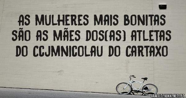 As mulheres mais bonitas são as mães dos(as) atletas do Ccjmnicolau do Cartaxo 