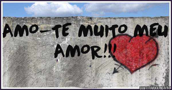 AMO-TE MUITO MEU AMOR!!!