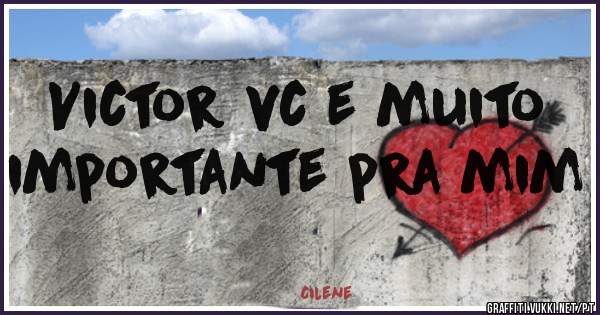 Victor vc e muito importante pra mim