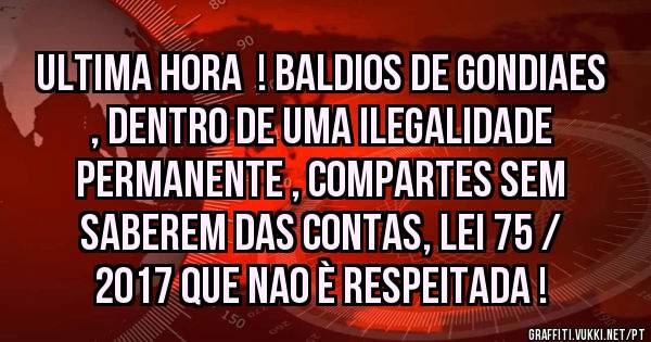 ULTIMA HORA  ! baldios de gondiaes , dentro de uma ilegalidade permanente , compartes sem saberem das contas, lei 75 / 2017 que nao è respeitada !