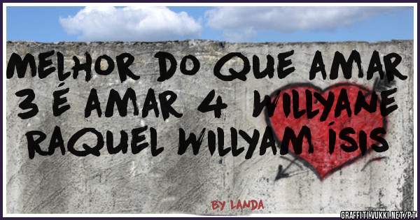 Melhor do que amar 3 é amar 4  Willyane Raquel Willyam Ísis
