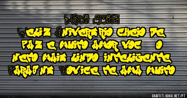 DAVI LUIZ,
Feliz Aniversário cheio de paz e muito amor você é o neto mais lindo, inteligente...
Parabéns, Vovóice te ama muito!