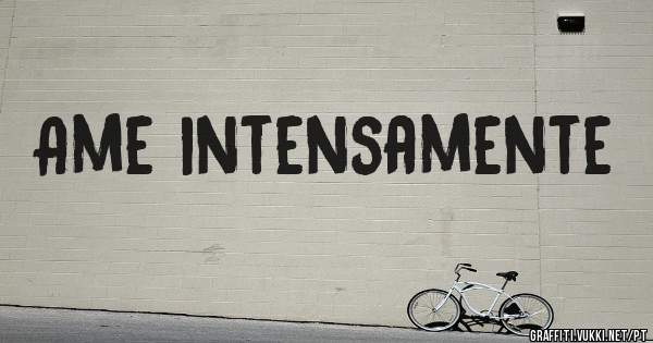 Ame intensamente
