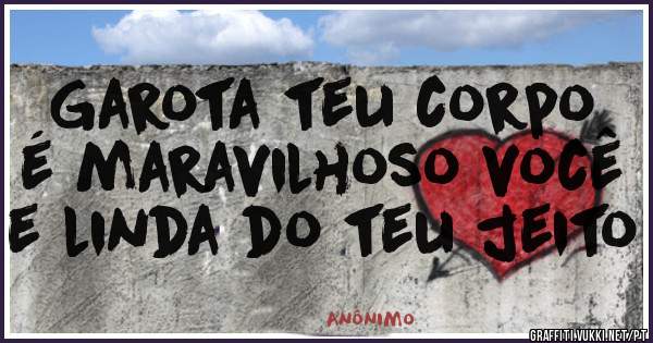 Garota teu corpo é maravilhoso você e linda do teu jeito 