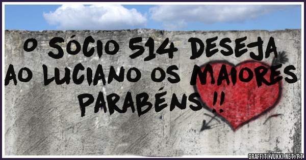 O Sócio 514 deseja ao Luciano os maiores Parabéns !!