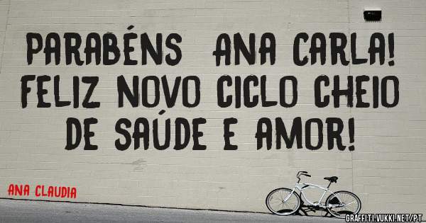 Parabéns  Ana Carla! 
Feliz novo ciclo cheio de saúde e amor!