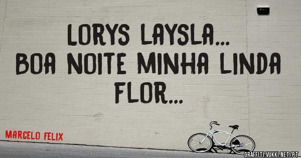 Lorys laysla...
Boa noite minha linda flor...