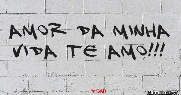 Amor da minha vida te amo!!!
