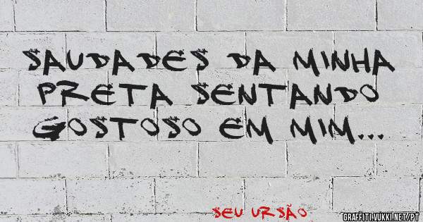 SAUDADES DA MINHA PRETA SENTANDO GOSTOSO EM MIM...