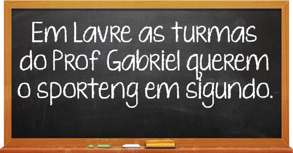  Em Lavre as turmas do Prof Gabriel querem o sporteng em sigundo.