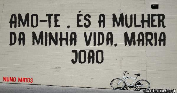 Amo-te , és a mulher da minha vida, MARIA Joao