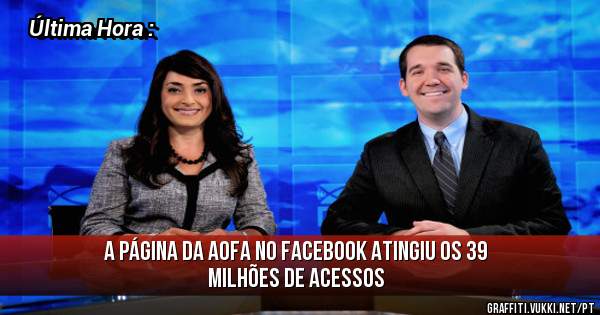 A Página da AOFA no Facebook atingiu os 39 MILHÕES de Acessos
