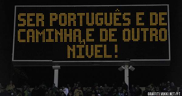 SER PORTUGUÊS E DE CAMINHA,E DE OUTRO NÍVEL! 