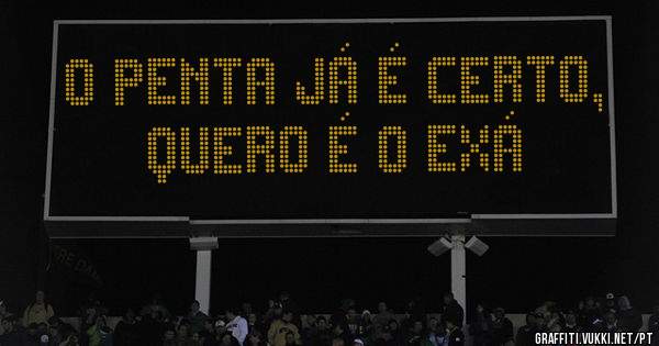 O PENTA JÁ É CERTO, QUERO É O EXÁ