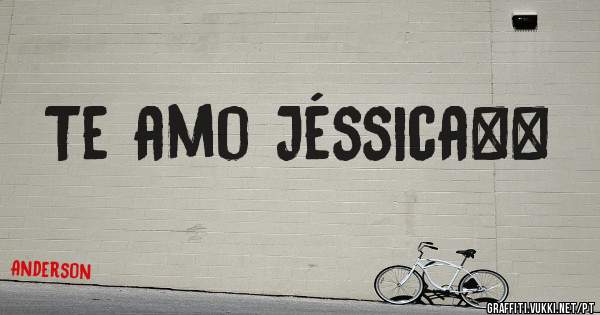 Te amo Jéssica❤❤