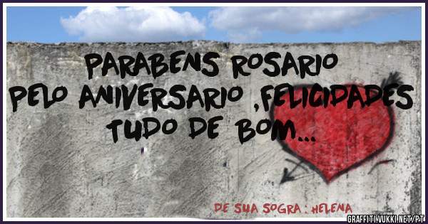 PARABENS ROSARIO PELO ANIVERSARIO ,FELICIDADES
TUDO DE BOM...