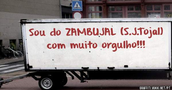 Sou do ZAMBUJAL (S.J.Tojal) com muito orgulho!!!
