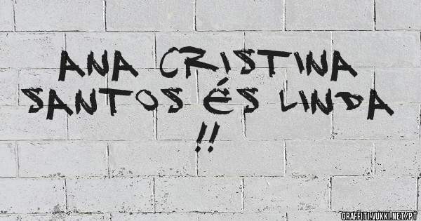 Ana Cristina santos és linda !!