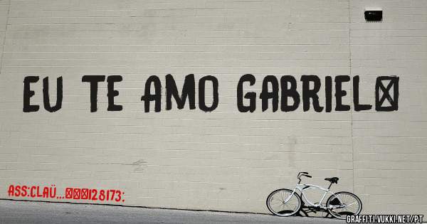 Eu Te Amo Gabriel❤