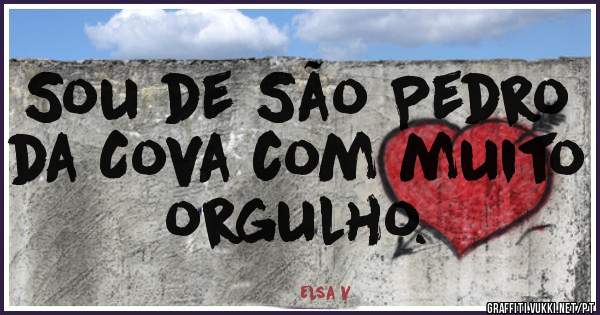Sou de São Pedro da Cova com muito orgulho.