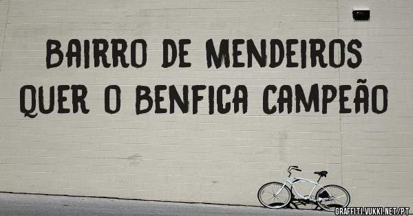 Bairro de Mendeiros quer o Benfica Campeão