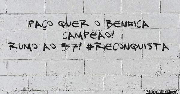 Paço quer o benfica campeão!
Rumo ao 37! #reconquista