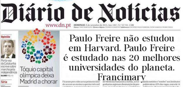 Paulo Freire não estudou em Harvard. Paulo Freire é estudado nas 20 melhores universidades do planeta. Francimary