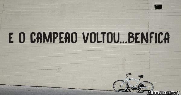 E o campeao voltou...BENFICA