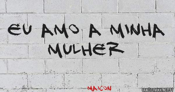 Eu amo a minha mulher 
