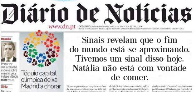 Sinais revelam que o fim do mundo está se aproximando.
Tivemos um sinal disso hoje.
Natália não está com vontade de comer.