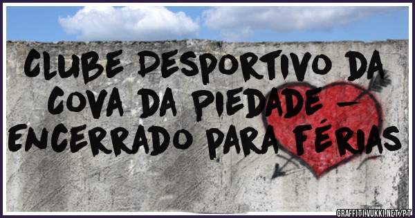 Clube Desportivo da Cova da Piedade - Encerrado para férias 