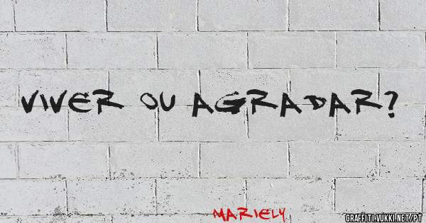 viver ou agradar?