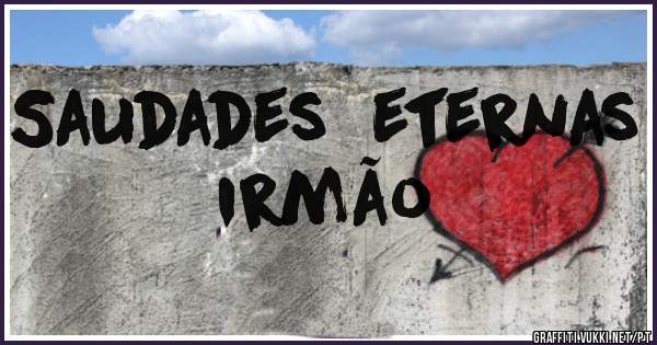 Saudades  eternas irmão 