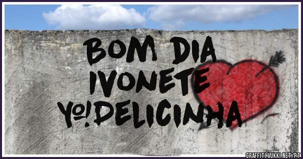 Bom dia
Ivonete
#Delicinha