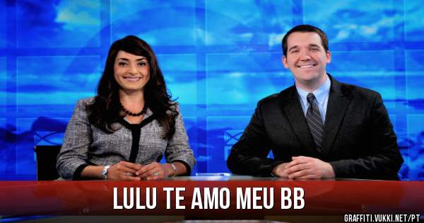 Lulu Te Amo meu BB