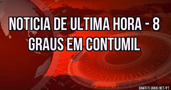 Noticia de ultima hora - 8 graus em contumil