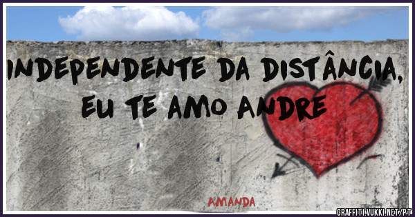 Independente da distância, eu te amo Andre