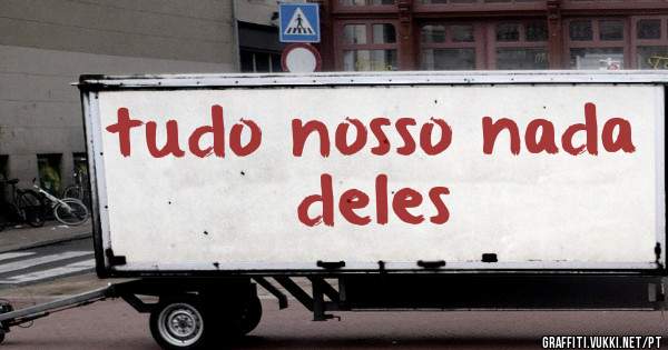 tudo nosso nada deles
